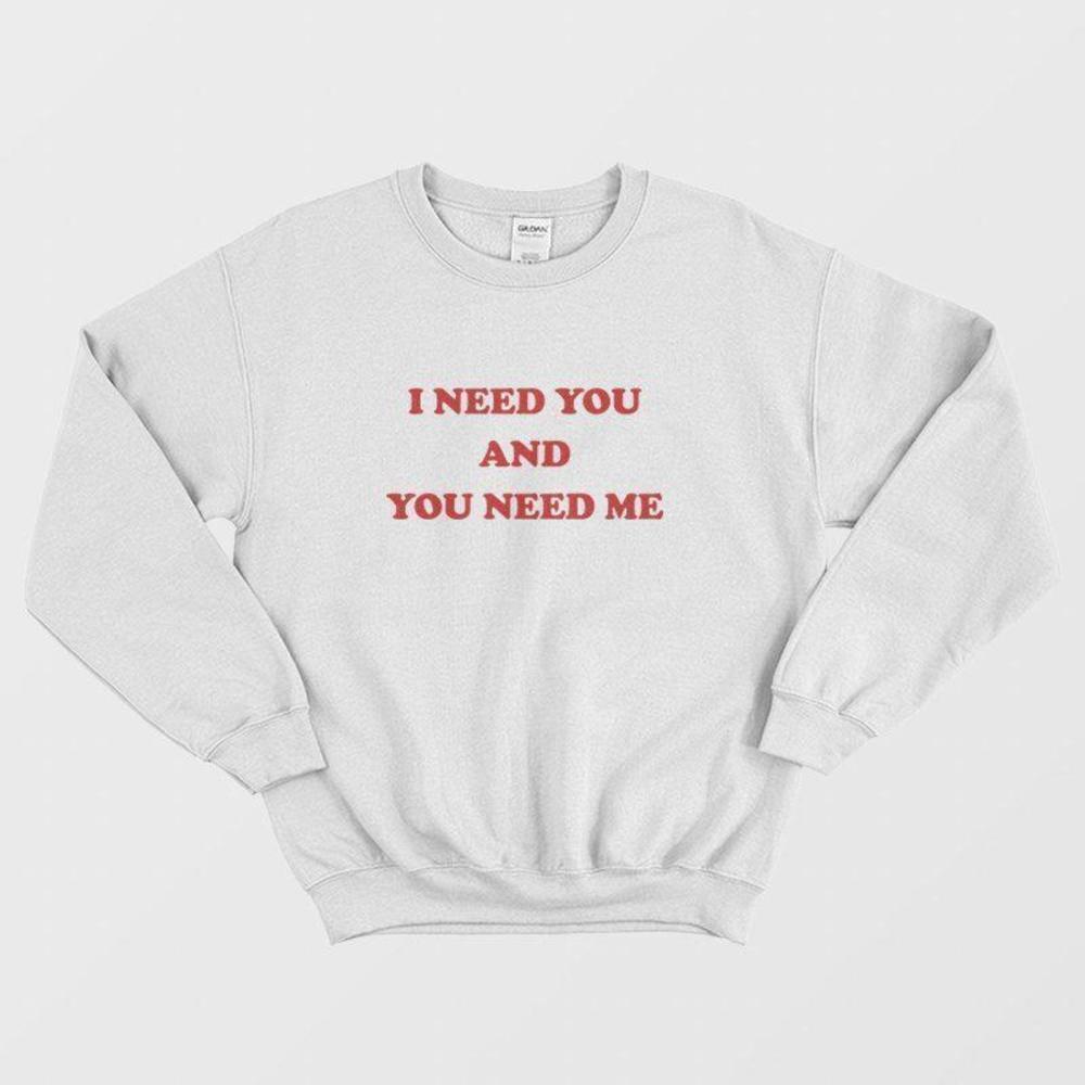I Need You And You Need Me Cute Romantic Quote Aesthetic Graphic Sweatshirt